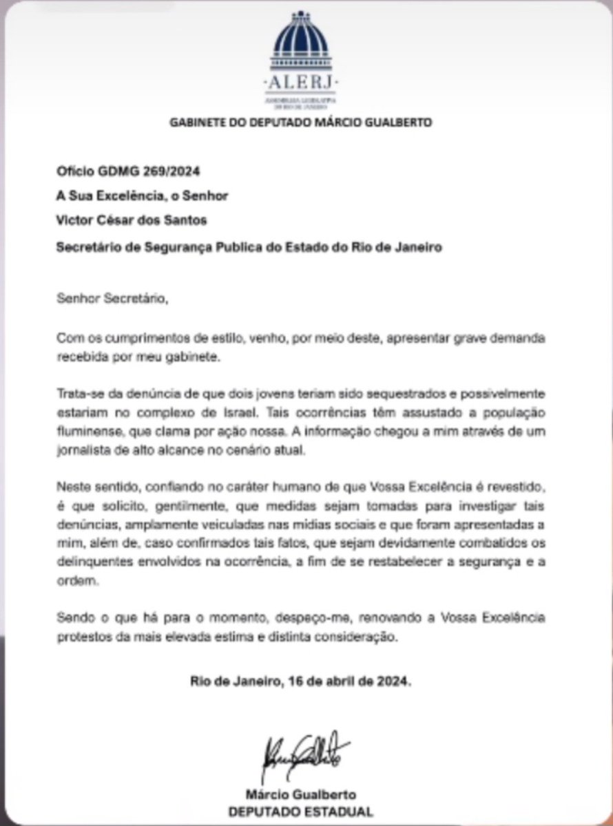 MarciaCasali's tweet photo. Márcio Gualberto, Deputado Estadual do RJ, e presidente da Comissão de Segurança Pública da ALERJ, enviou um  Ofício ao Secretário de Segurança Pública, Victor César dos Santos.

No texto o deputado pede que sejam investigadas as denúncias sobre o desaparecimento de três jovens no Complexo de Israel;  e pede que caso confirme, medidas sejam tomadas a fim de se estabelecer a segurança e a ordem. 

A Deputada Estadual, Dani Monteiro, presidente da Comissão dos Direitos Humanos da ALERJ, ouviu testemunhas que confirmam o sequestro dos jovens. 

Fonte: Bruno Assunção