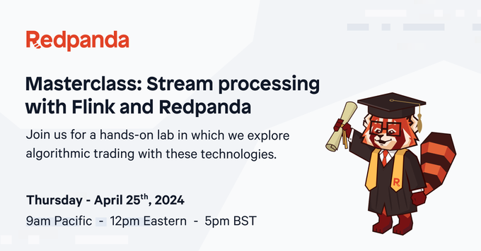 🎓 MASTERCLASS: Stream processing with Flink and Redpanda Join this interactive sessions to learn how to build an algorithmic trading app with Redpanda and #Flink 🔥 In just two hours, you'll learn how to: 💪 Build Flink SQL applications that leverage Redpanda 🤝 Integrate a