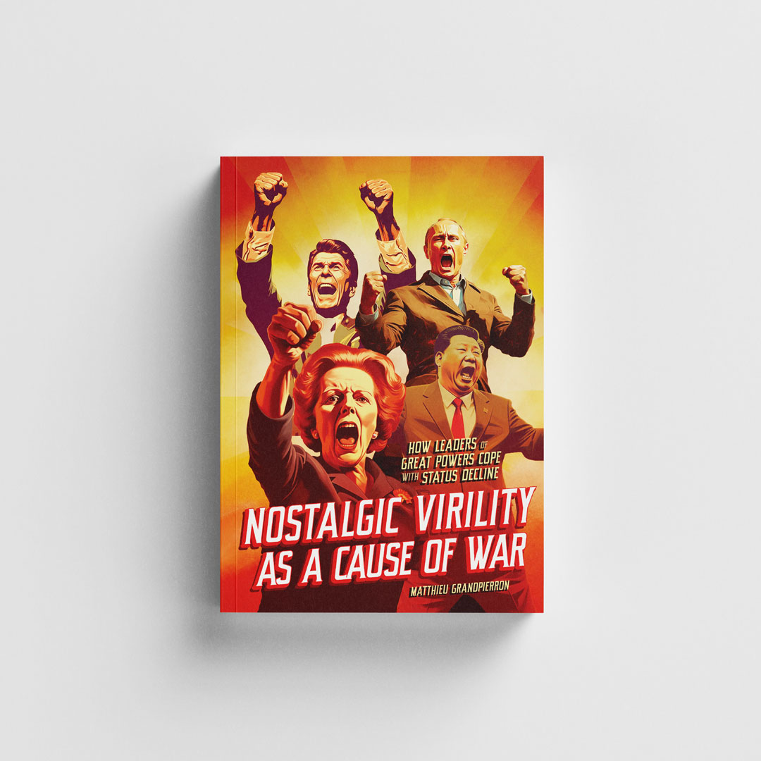 In his guest blog, Matthieu Grandpierron gives us a short introduction to his new book, Nostalgic Virility as a Cause of War: How Leaders of Great Powers Cope with Status Decline. bit.ly/3U2uXo9