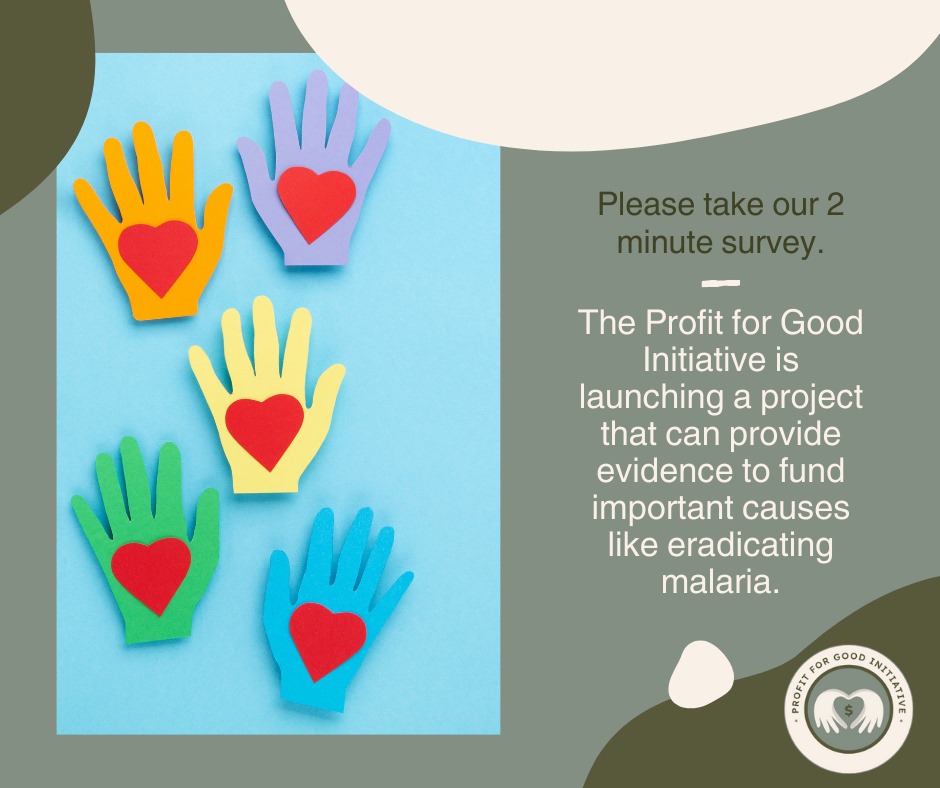 Help us change the world! The Profit for Good Initiative is gearing up to support crucial causes like eradicating malaria. Your opinion counts - take our brief 2-minute survey and be a catalyst for positive change! Link in bio #ProfitForGood #commissionforacause