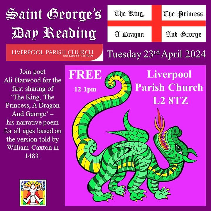 On Tuesday 23rd April 2024 between 12-1pm in The Sailors’ Chapel (formerly St George’s Chapel) in Liverpool Parish Church, join poet Ali Harwood for the first sharing of ‘The King, The Princess, A Dragon And George’ – his narrative poem for all ages based on the version told by…