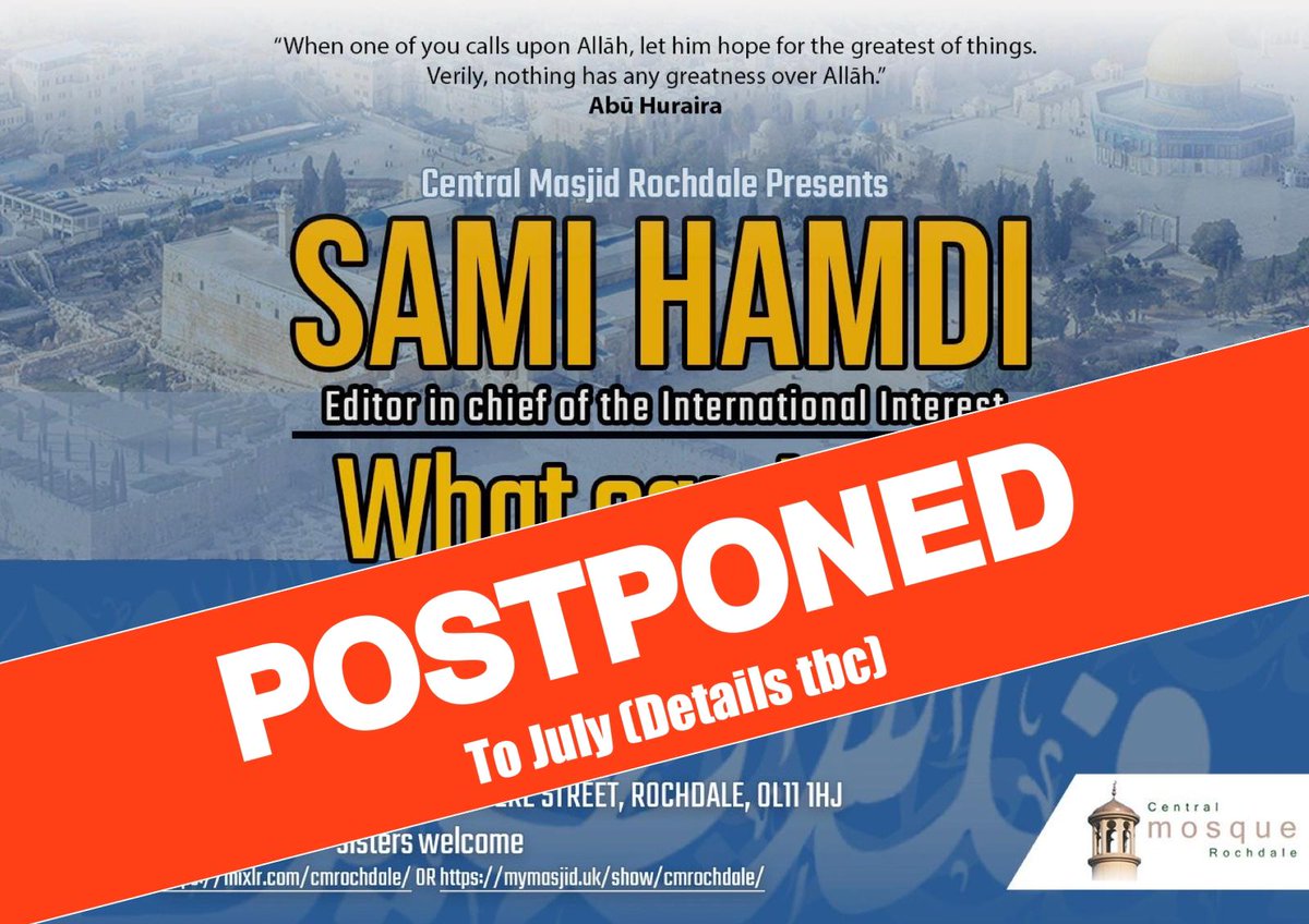 📢 Central Masjid Rochdale 

EVENT POSTPONED

We regret to inform you that our programme with Sāmī Ḥamdī has been POSTPONED

It will NOT take place on Friday 19th April 2024 After ‘Aṣr Ṣalāh (7pm)

Inshaa Allah a future date will be arranged