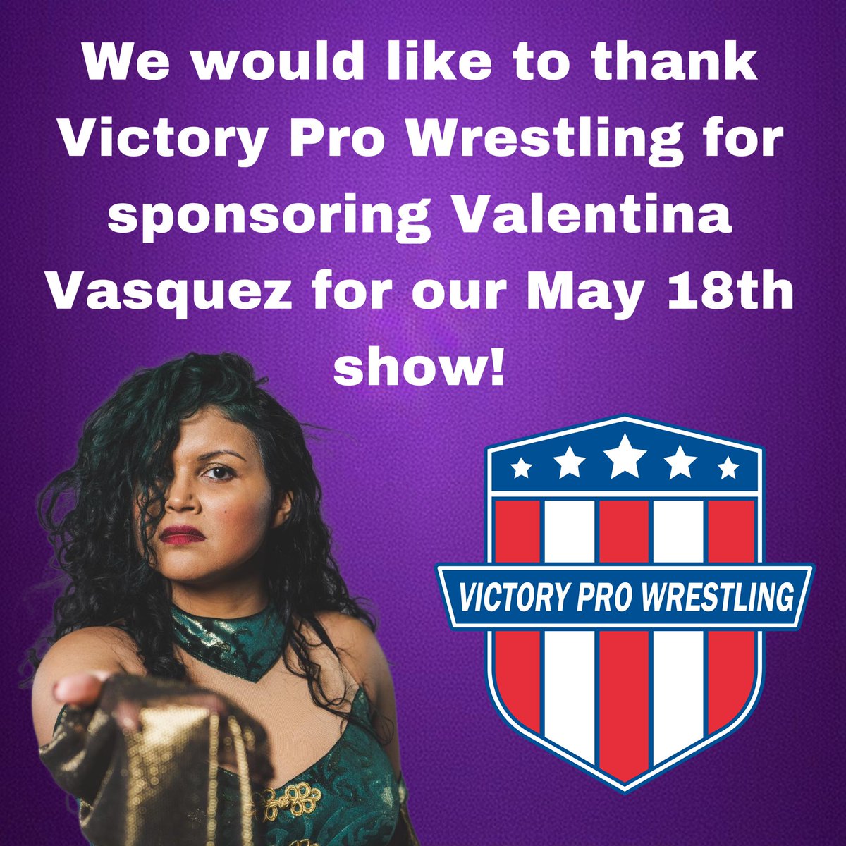 Thank you Victory Pro Wrestling for sponsoring Valentina Vasquez for our May 18th