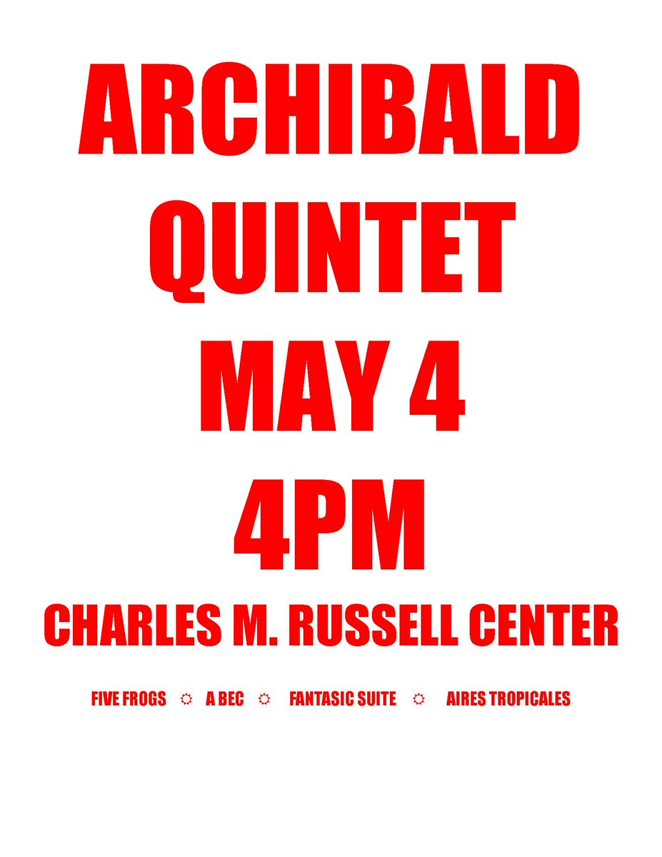 Coming Up at the Charles M. Russell Center (409 W. Boyd St., Norman, OK 73069) on Sat. May 4 @ 4 pm: ARCHIBALD QUINTET MAY 4 4 PM CHARLES M. RUSSELL CENTER FIVE FROGS... A BEC...FANTASIC SUITE... AIRES TROPICALES. Russell Center @ 405-325-5939 with questions.