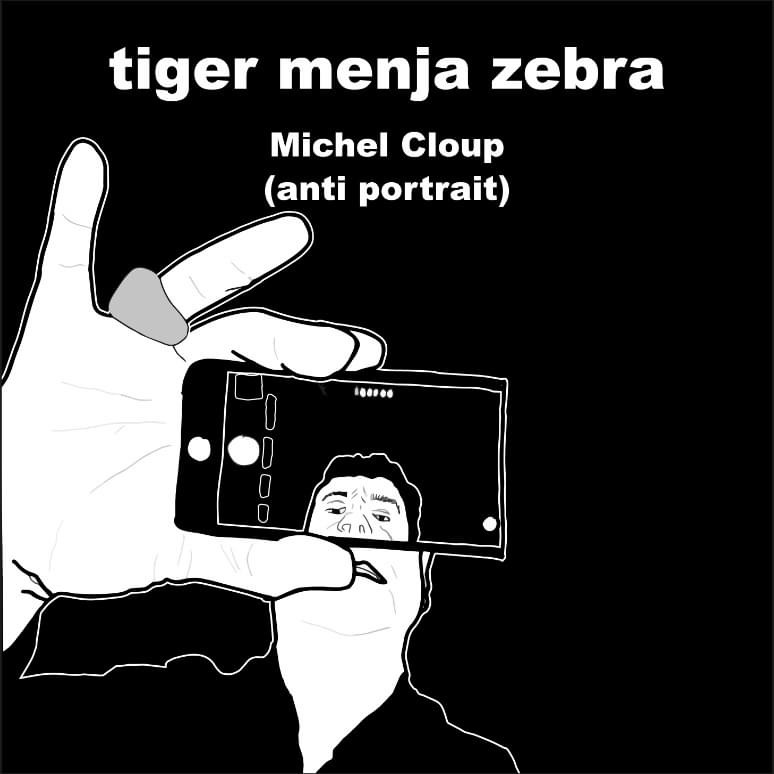 Very soon / très bientôt / Tiger Menja Zebra featuring Michel Cloup ! « Anti-portrait »