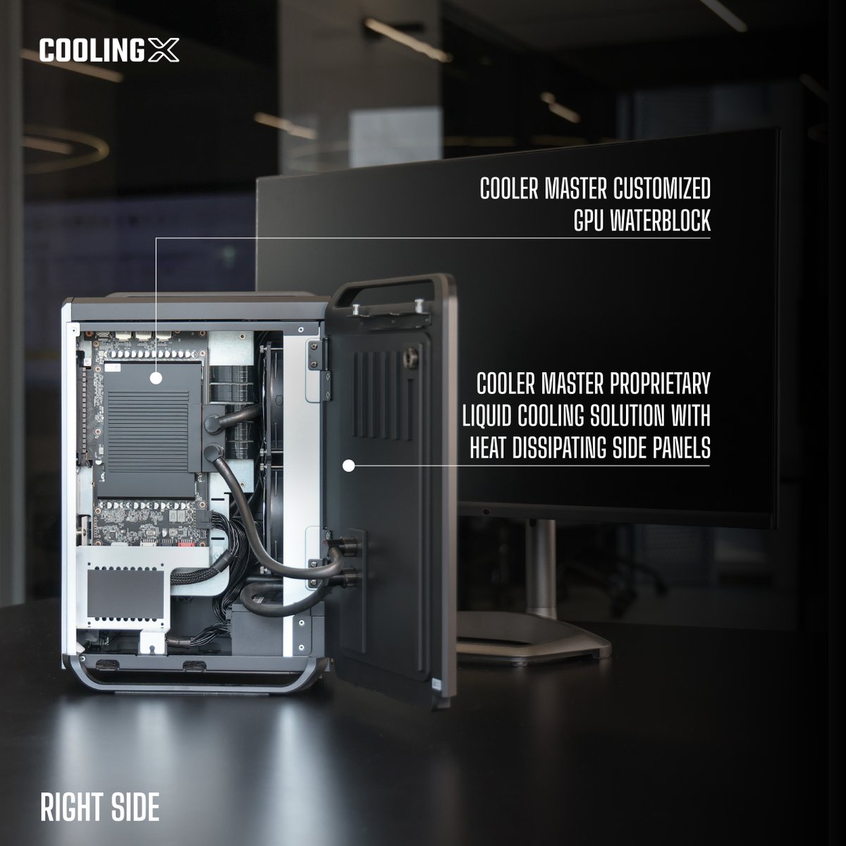 Cooling X is designed from the ground up with all of Cooler Master's proprietary technology. Ready to meet the cool side of power? Every component, down to the side panels, is engineered to keep things ultra-cool and whisper-quiet.