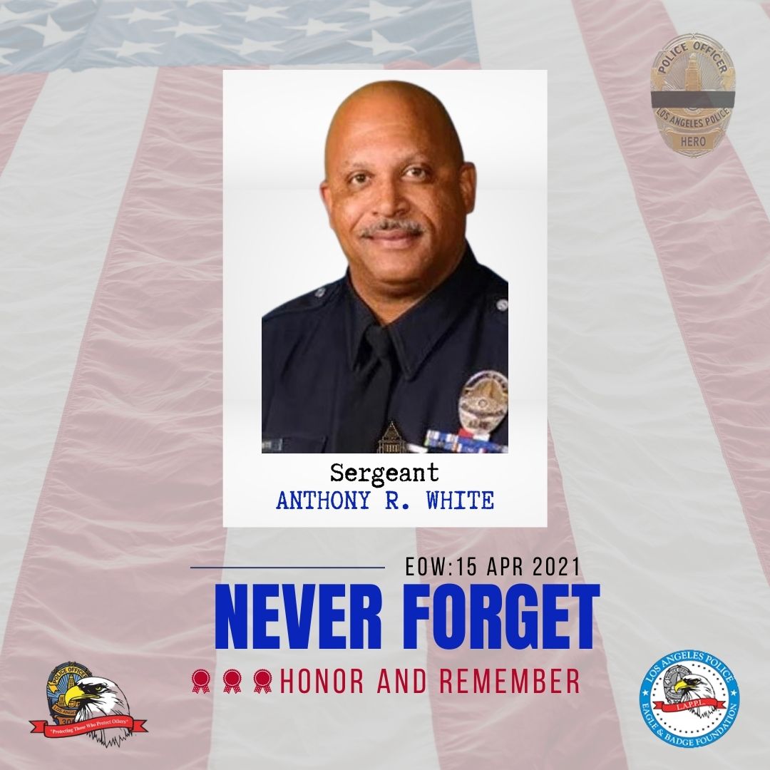 We will never forget LAPD Sergeant Anthony R. White, who was killed in the line of duty on April 15, 2021, due to COVID-19 complications. Sergeant White was a 31-year-veteran who is survived by his wife, two children, his parents and two sisters.⁠