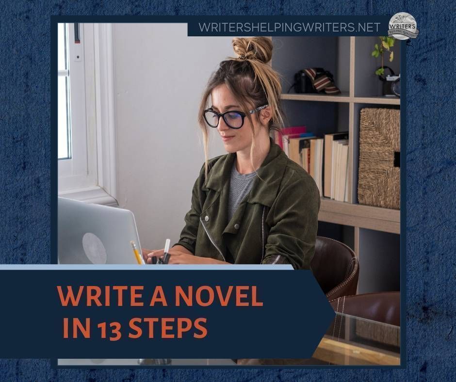 Write a Novel in 13 Steps - WRITERS HELPING WRITERS® buff.ly/3R02y23 #writing #amwriting