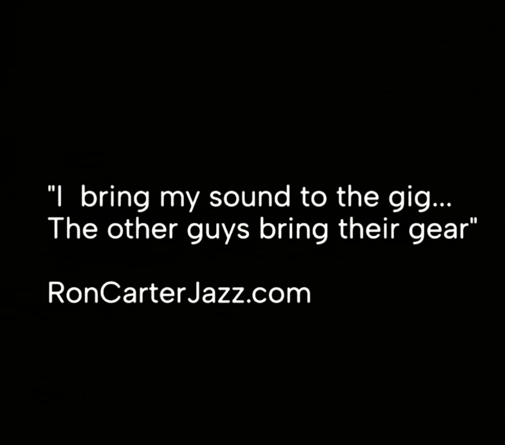 'I bring my sound to the gig... The other guys bring their gear' Ron Carter ow.ly/7KyT50RhEL4