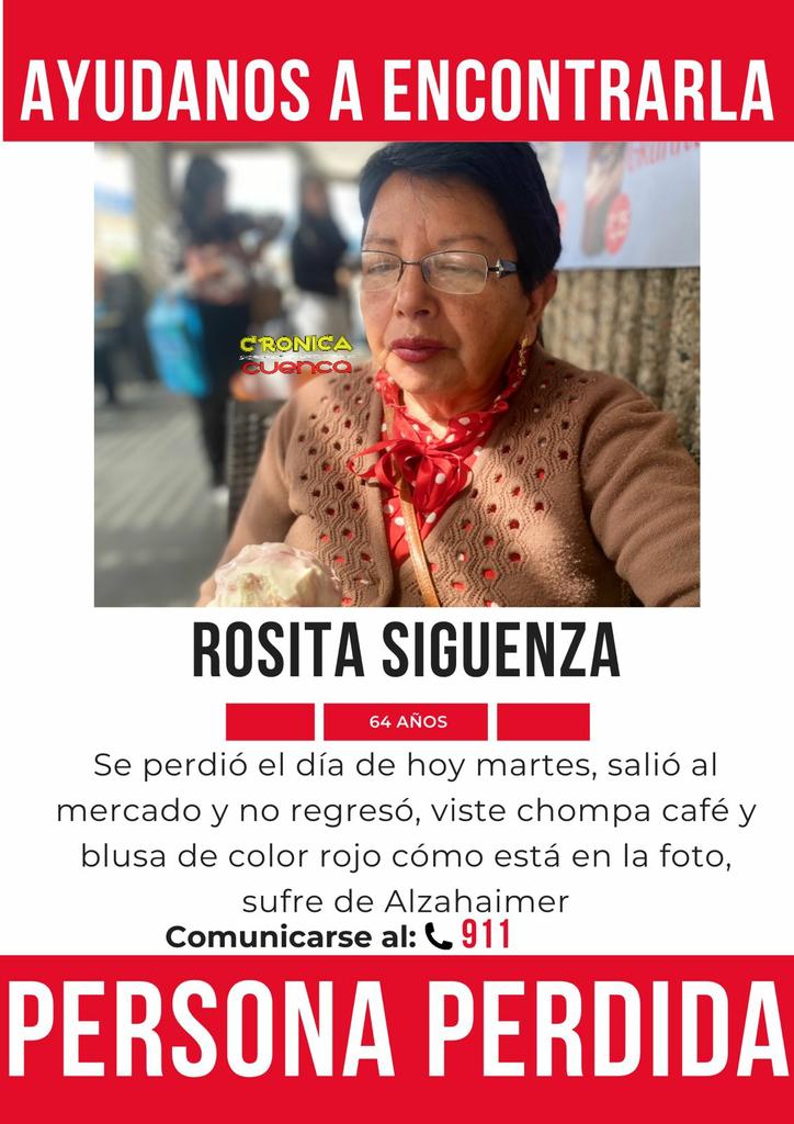 #URGENTE | En #Cuenca está reportada como desaparecida Rosita Siguenza, de 64 años. Viste una chompa de lana color café, pantalón café, blusa roja con puntos blancos. Tiene problemas de Alzheimer. Iba a la Feria Libre. 

Cualquier información comuníquese con la Policía Nacional.
