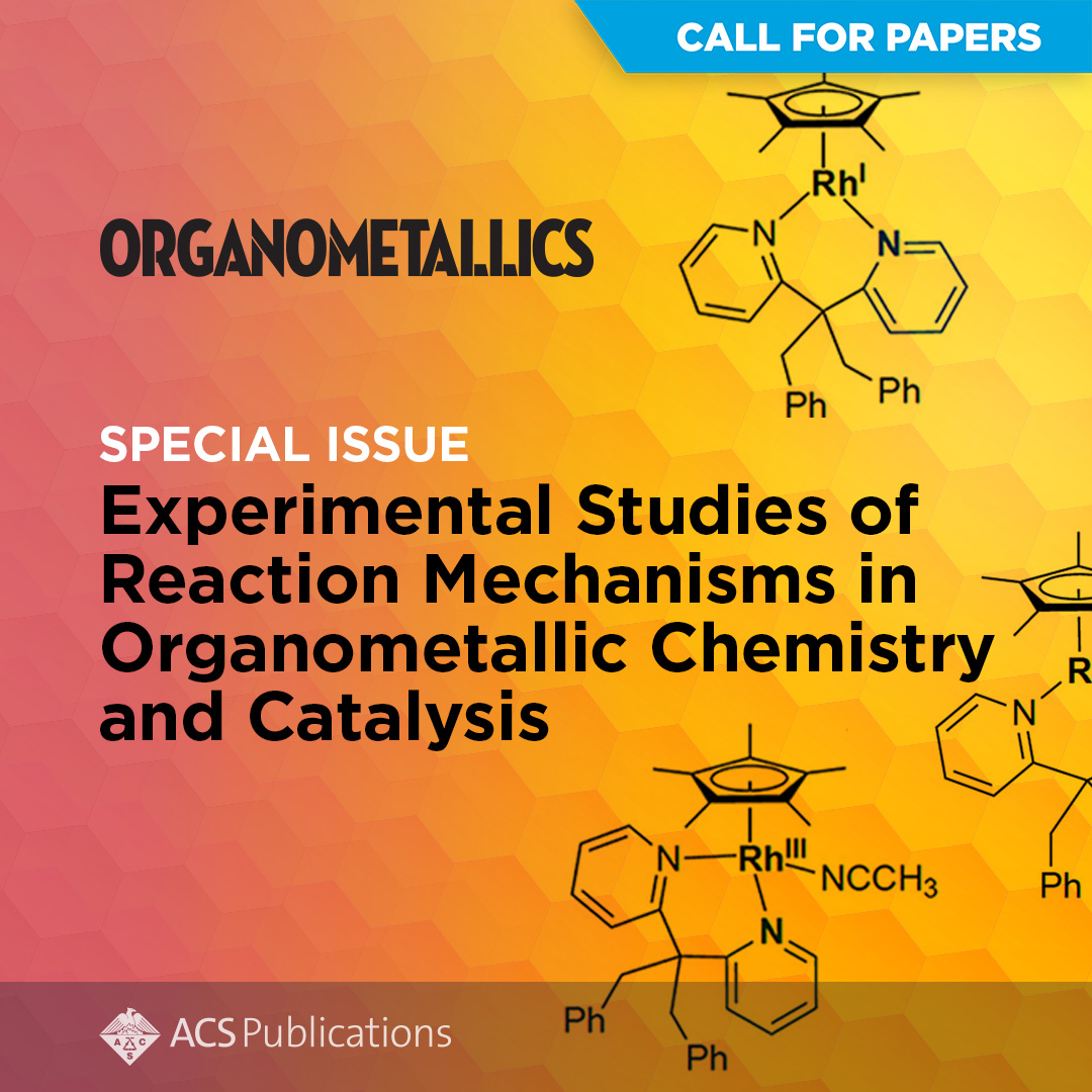 ❗Deadline May 31, 2024 Call for Papers: Experimental Studies of Reaction Mechanisms in Organometallic Chemistry and Catalysis Learn more about the upcoming Special Issue and submit your manuscript: go.acs.org/8VX