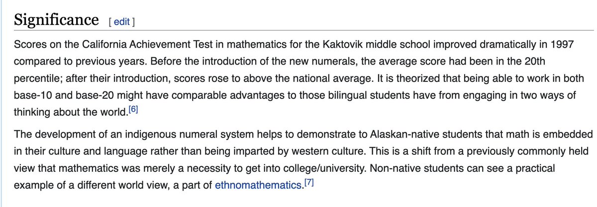 The Iñupiat of Alaska traditionally use a base-20 number system. In 1994, students at Kaktovik middle school worked with their teacher to invent a way to write this, since they found our base-10 unfamiliar. After the invention of Kaktovik numerals, test scores rose significantly