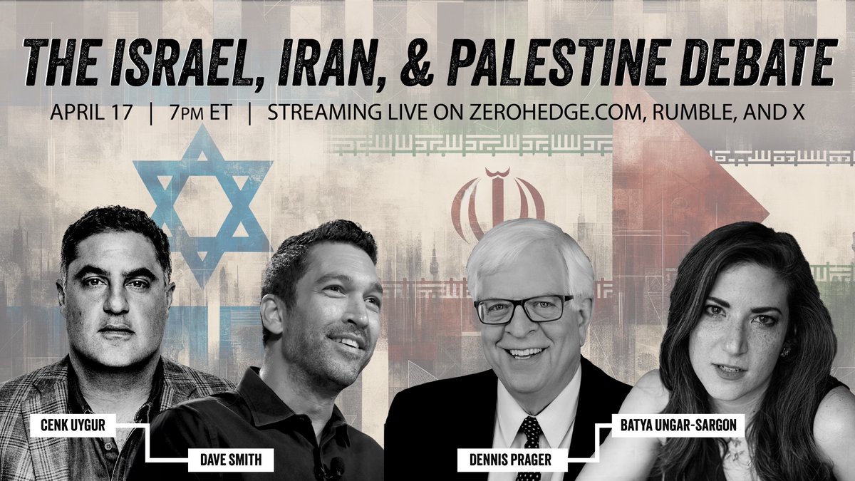 The Israel, Iran, Palestine Debate Cenk Uygur & Dave Smith (@cenkuygur; @ComicDaveSmith) Vs. Dennis Prager & Batya Ungar-Sargon (@DennisPrager, @bungarsargon) Wednesday evening, 7 PM ET Watch live at ZeroHedge.com, X and Rumble