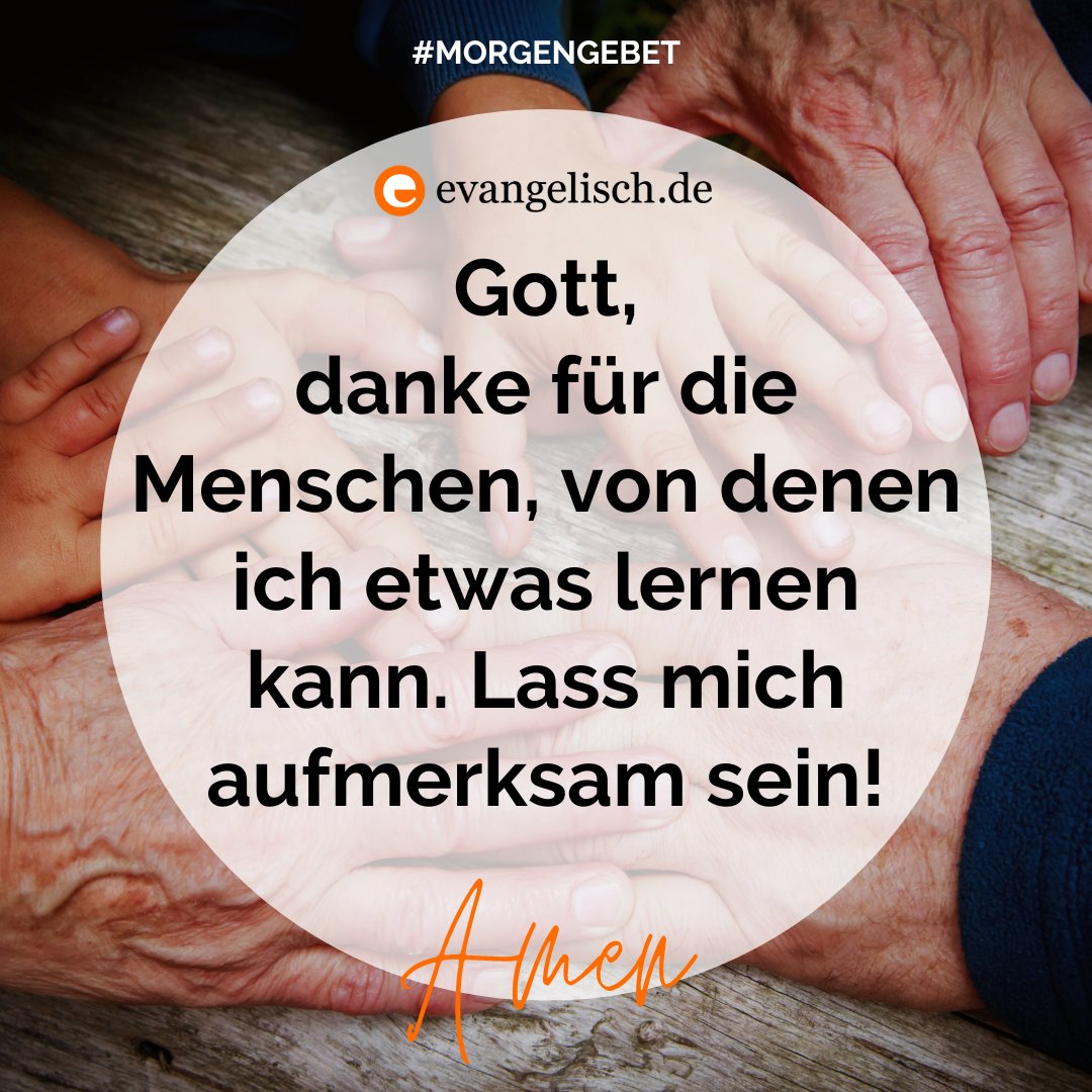 Unser #Morgengebet für heute Gott, danke für die Menschen, von denen ich etwas lernen kann. Lass mich aufmerksam sein! Amen