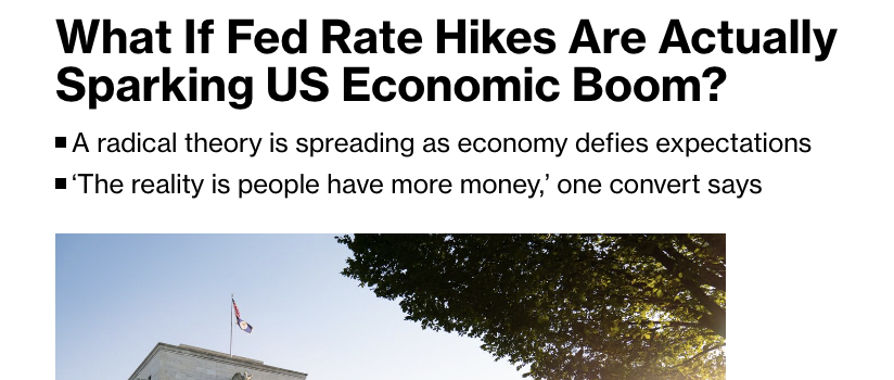 A theory picking up steam, per Bloomberg, is that Fed rate hikes could actually be sparking a US economic boom. Do you agree?