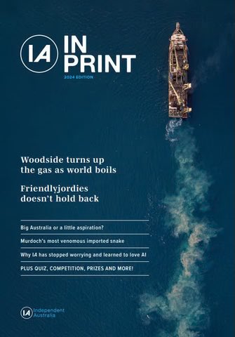 There is a new monthly newspaper worthy of your support, and interest. 👇
 
IA PRINT MAGAZINE 
Independent Australia