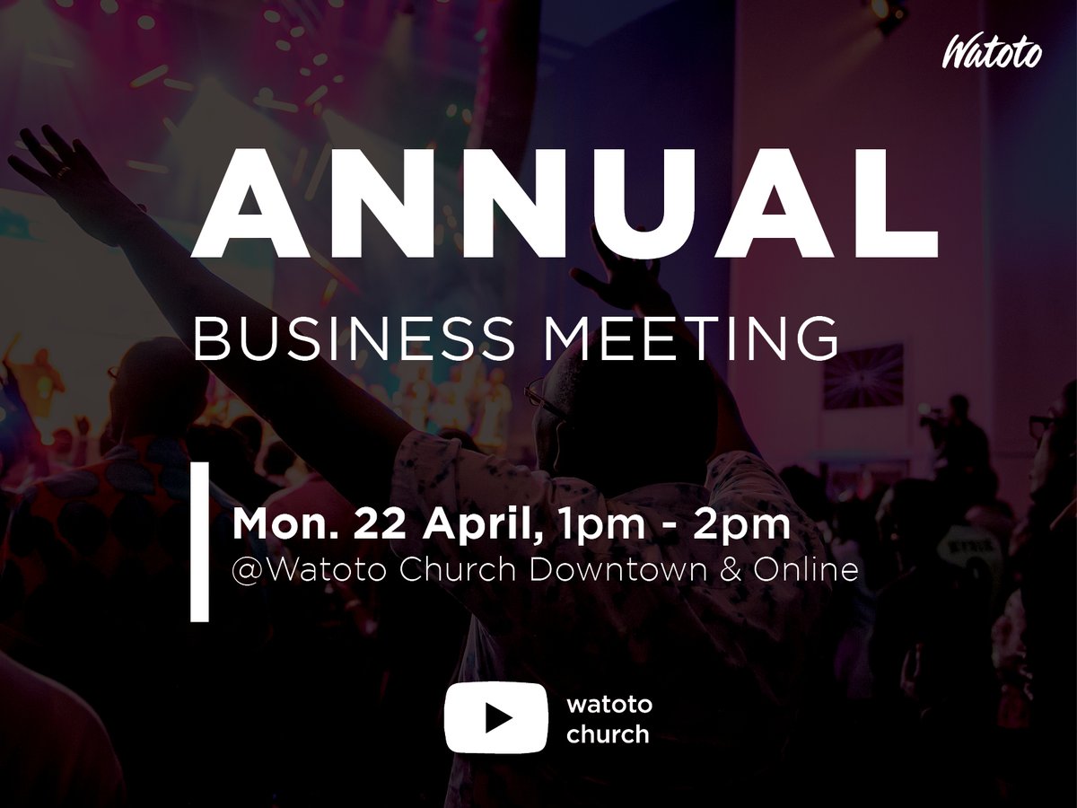 IMPORTANT UPDATE! The Annual Business Meeting is a significant opportunity for us to celebrate the impact of our collective giving, and to plan for the future. Please note that the meeting has been moved from Friday this week to Monday, 22 April, 1pm at Watoto Church Downtown