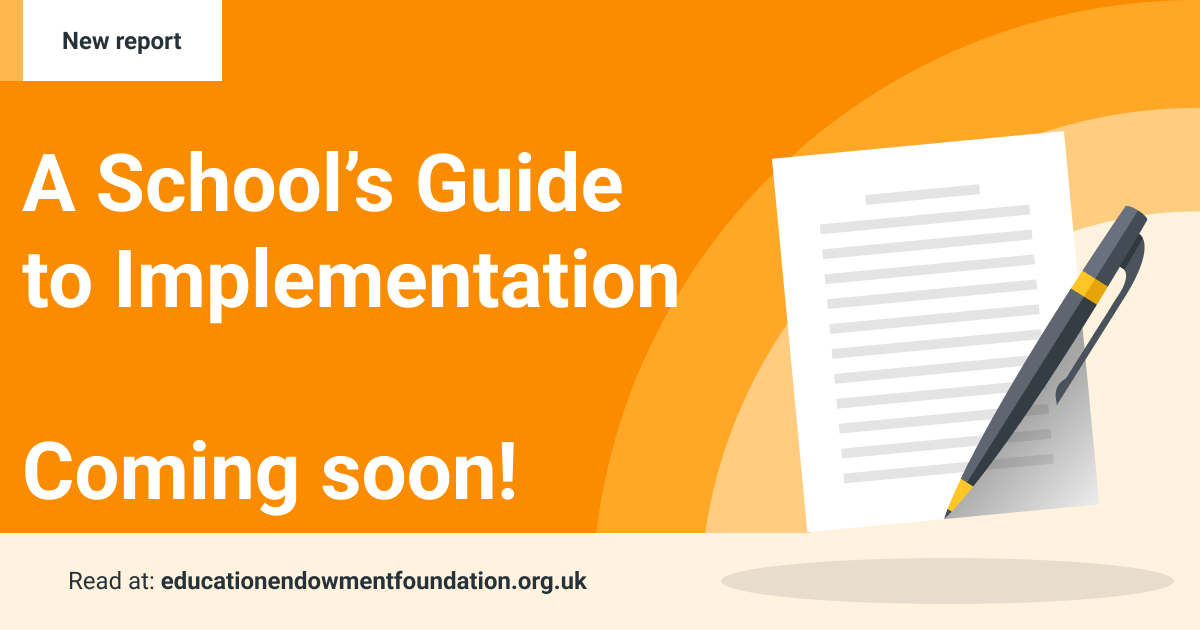 🙌 Coming soon: A new edition of “A School’s Guide to Implementation" 

Based on a new and extensive review of evidence on implementation in schools, our updated report outlines three key elements that underpin effective implementation. 
 
Available 24 April 2024