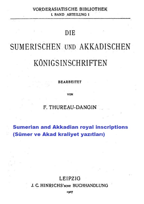 Sumerian and Akkadian royal inscriptions
(Sümer ve Akad kraliyet yazıtları)

 Thureau-Dangin, Francois

Download Link : drive.google.com/file/d/1wQIbP6…

#sumerisch #akkadisch #assyrisch  #hethitisch #sumerian #akkadian  #mesopotamia #hittite #egyptian #ramses #babylonian #cuneiform