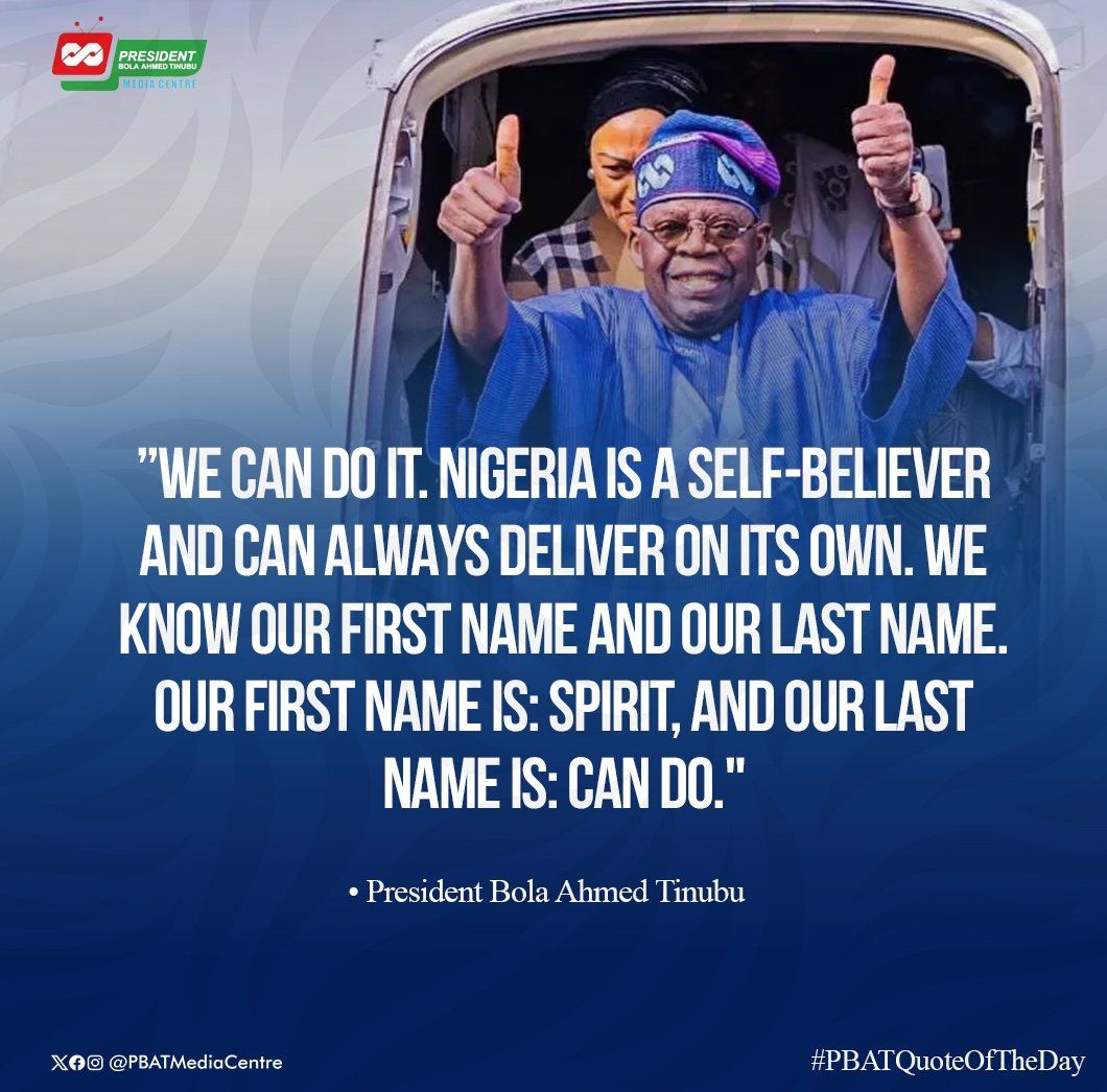 'President Tinubu is leading Nigeria with the unwavering Spirit of Can Do, empowering the nation to harness its full potential and achieve greatness through determination and self-belief.'
#PBATQuoteOfTheDay