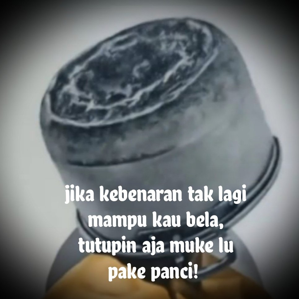 Akun gua ini boss panci jadi kalo ada cuitan yg nyindir boss dandang atau boss wajan ya gua cuek aja, itu bukan gua lah. Kalo gak berbuat ngapain jg baperan? Btw, kalo foto editan trus dijadiin bukti itu perbuatan selingkuh & zinah, apa udah mampu makan bangkai manusia? 😃