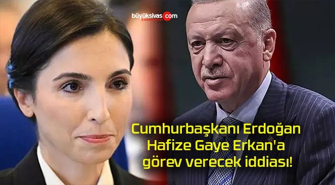 Cumhurbaşkanı Erdoğan Hafize Gaye Erkan’a görev verecek iddiası!
buyuksivas.com/cumhurbaskani-…
