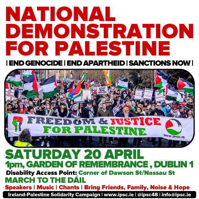 Please support the national demonstration for Palestine this Saturday in Dublin. Assemble at 1.00pm in the Garden of Remembrance and march to the Dail. #StopTheGenocideInGaza #Cease_fire_In_Gaza_Now #FreePalestine