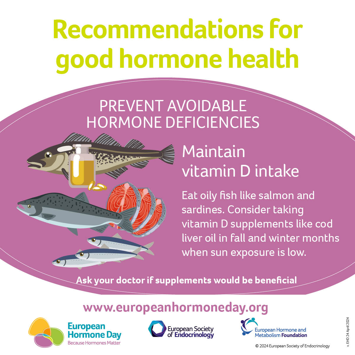 7 days to go until European Hormone Day! 

To count us down, we’re sharing the 10 Recommendations for Good Hormone Health. 

Today we’re highlighting… maintain your vitamin D intake! ☀️🐟

#endocrinology #europeanhormoneday #becausehormonesmatter #EDCs #hormonehealth