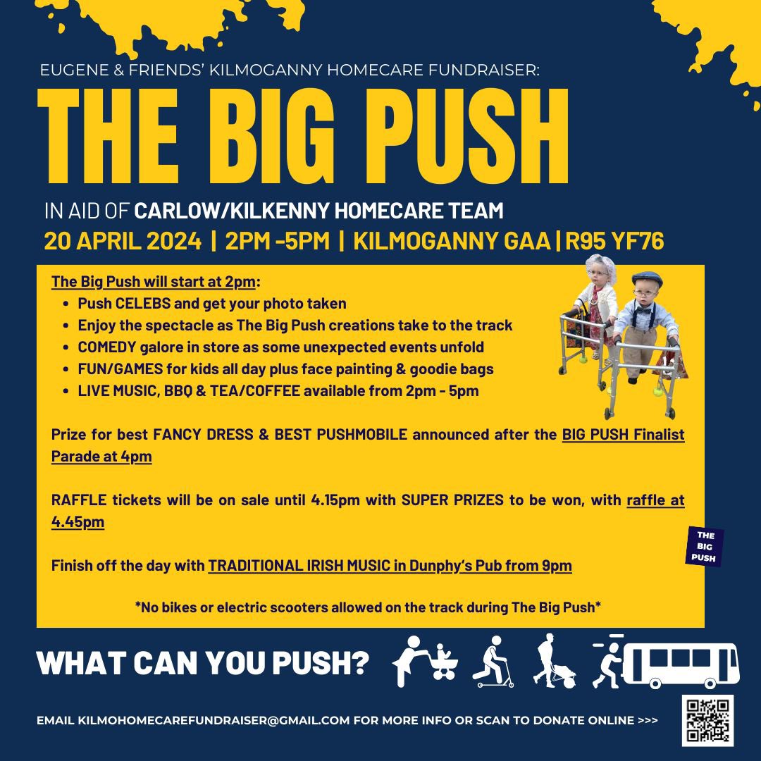 This Sat. Apr. 20th 2pm in Kilmoganny. Prizes for best floats, best push items, best dressed 'pushers' amongst others! Push or be pushed by a celeb! (lots of All Ireland Medal winners will be in attendance) Great afternoon of entertainment, refreshments and barbecue on site.