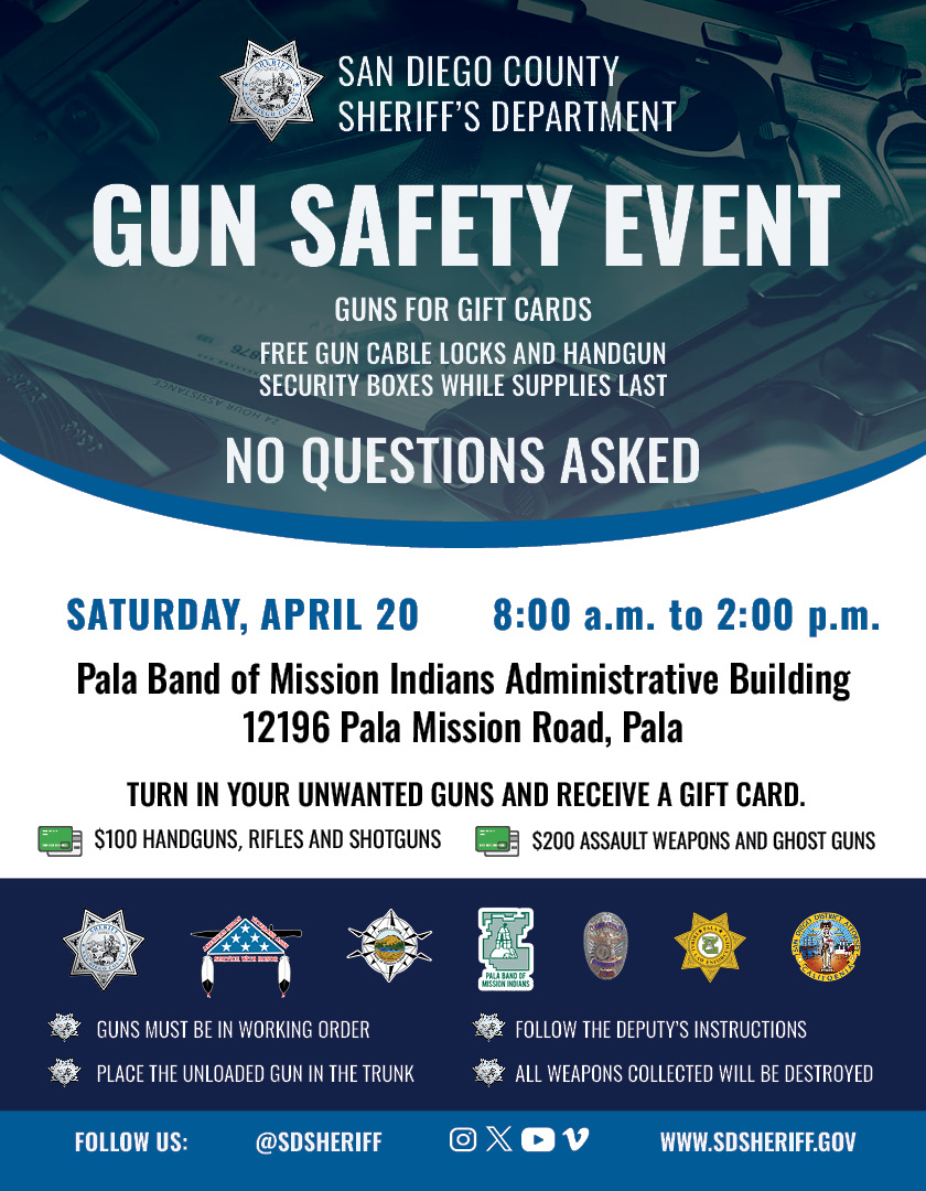 #KeepingYouSafe Join @SDSheriff @SDSOValleyCtr and our law enforcement & community partners on Saturday, April 20 from 8 a.m. to 2 p.m. for a Gun Safety Event at the Pala Band of Mission Indians Administration Building (12196 Pala Mission Road) in Pala. Get a gift card for your