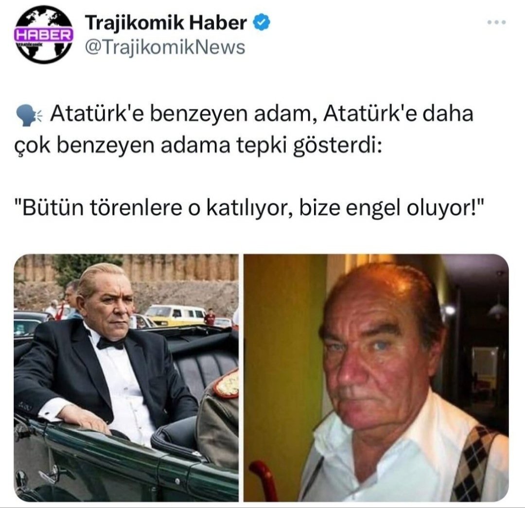 Atatürk'e benzeyen adam, Atatürk'e benzeyen adamdan şikâyetçi...🤭😂 Ulan bunlarda ...e sürmeye gram akıl varsa, ben zırdeliyim...