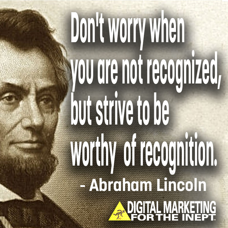 Don't worry when you are not recognized, but strive to be worthy of recognition -- Abraham Lincoln #WisdomWednesday