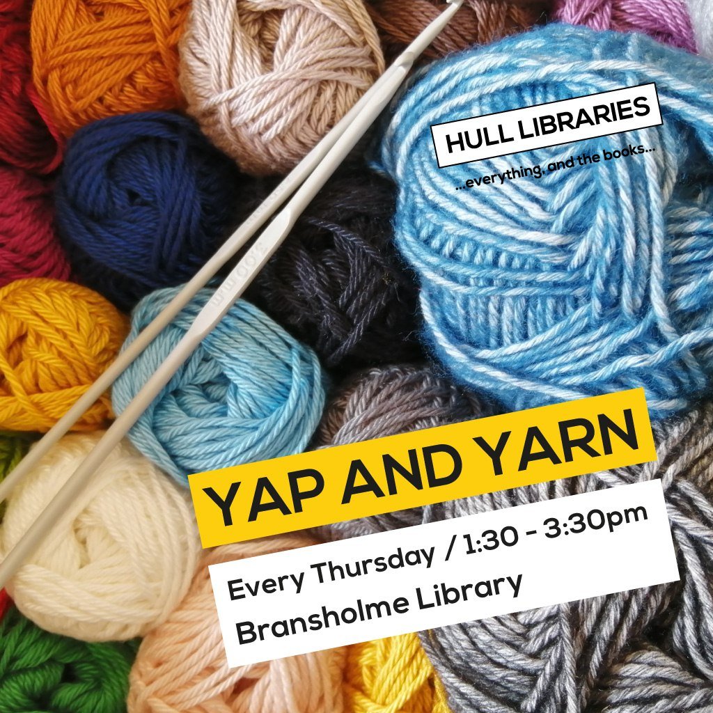 BRANSHOLME LIBRARY Every Thursday / 1.30 - 3.30pm A weekly knitting and crochet group for adults of all ages and skill levels. Come for the crafts, stay for the conversation! Just drop in and bring your own equipment.