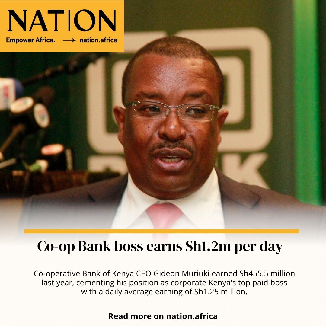 Cooperative Bank CEO Gideon Muriuki makes Sh1.2m per day. What have you learned from this?