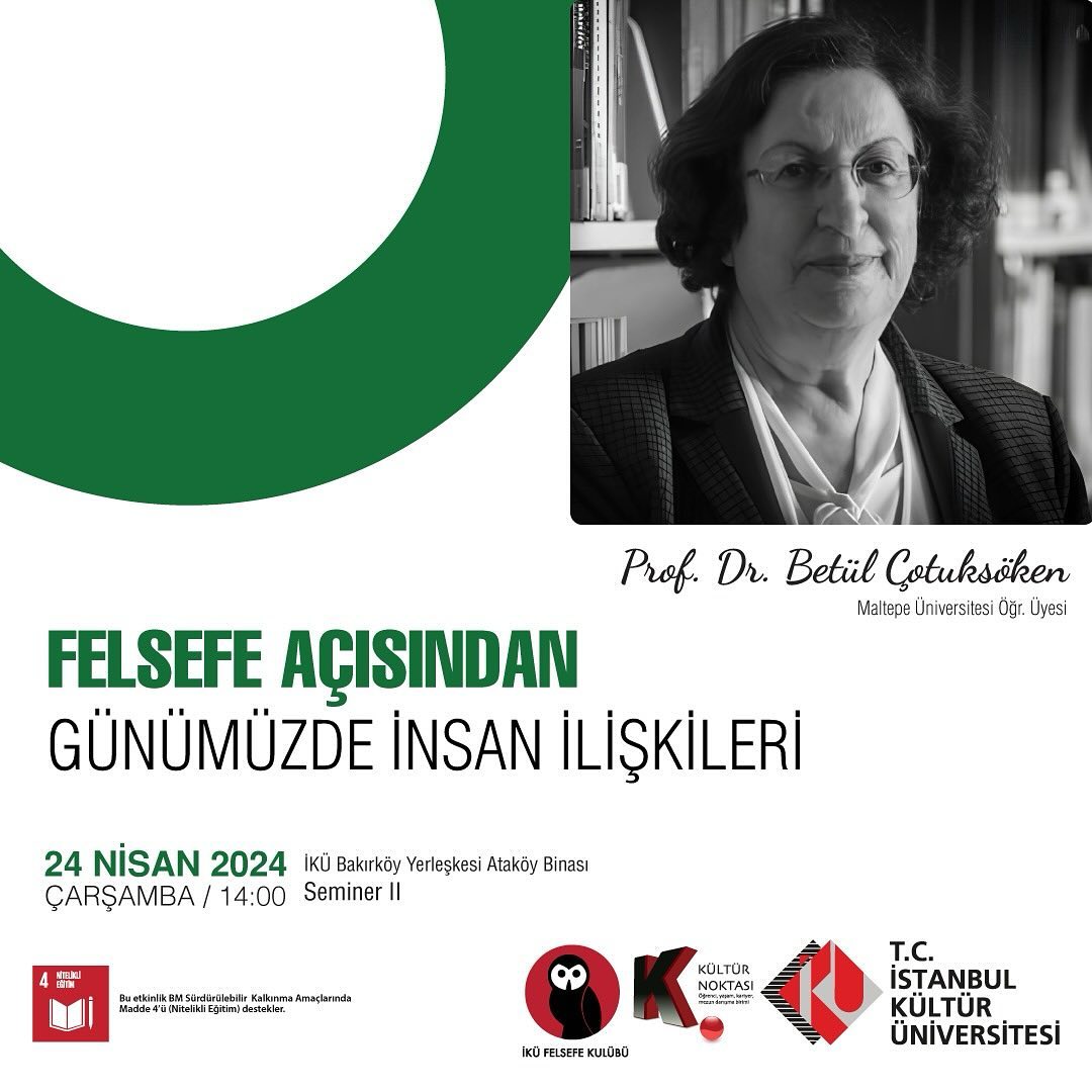 İKÜ Felsefe Kulübü ile Kültür Noktası iş birliğinde düzenlenen ve Maltepe Üniversitesi Öğr. Üyesi Prof. Dr. Betül Çotuksöken’in konuşmacı olacağı Felsefe Açısından Günümüzde İnsan İlişkileri isimli etkinlik, 24 Nisan tarihinde Seminer II salonunda yapılacaktır.
<a href="/BetulCotuksoken/">Betül Çotuksöken</a>