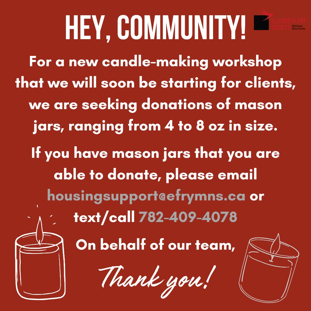 Hey, wonderful community! For a new candle-making workshop that we will soon be starting for clients, we are seeking donations of mason jars, ranging from 4 to 8 oz in size. If you have mason jars that you are able to donate, please email housingsupport@efrymns.ca or…