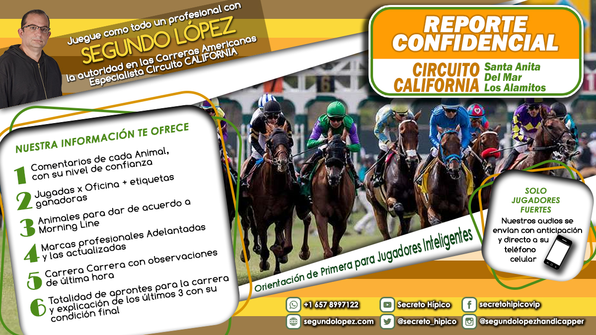 Segundo López y su equipo Secreto Hípico te invitan a ganar en #SantaAnita #DelMar y #LosAlamitos con el REPORTE CONFIDENCIAL CIRCUITO CALIFORNIA.
Contacto 📲  +1 657 8997122