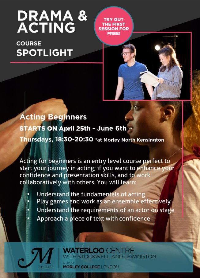 Acting Beginners - the first step into your acting training, as well as a fun, supportive space to develop confidence, communication &amp; presentation skills. Join us from Thursday 25th April <a href="/morleycollege/">Morley College London</a> for 6 weeks of play, collaboration &amp; discovery.