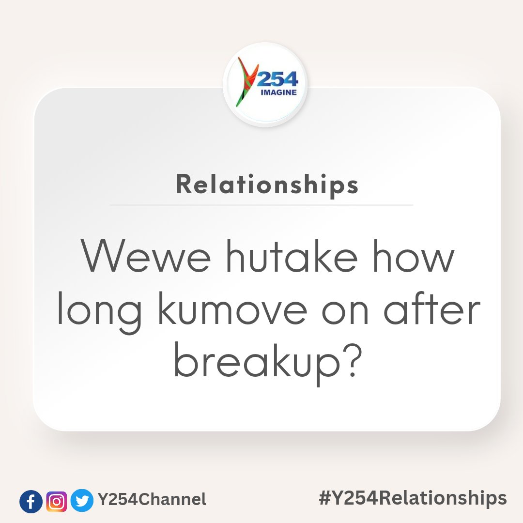 Wewe hutake how long kumove on after breakup? #Y254Relationships ^NK