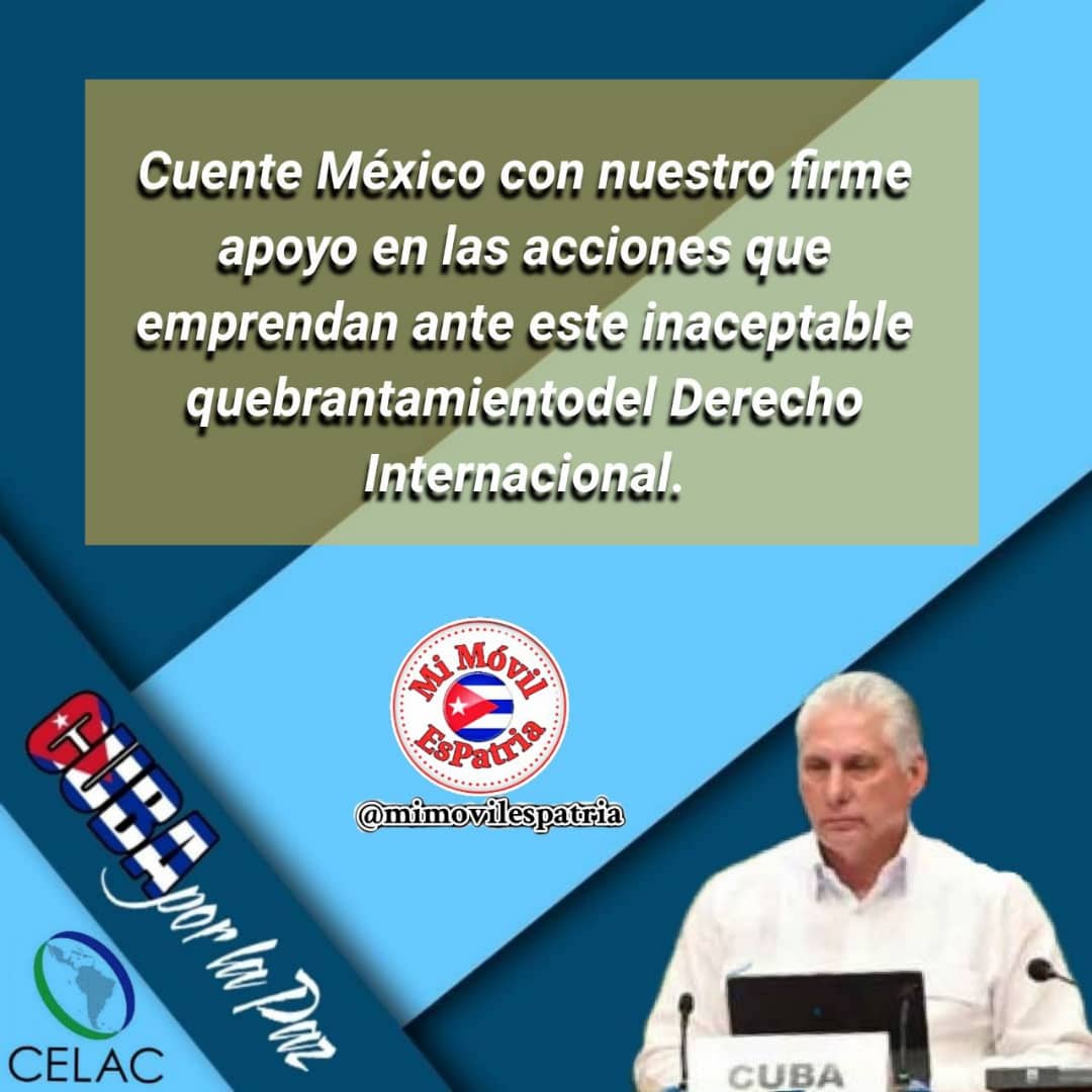 🇨🇺 Cuente México con nuestro firme apoyo en las acciones que emprendan ante este inaceptable quebrantamiento del Derecho Internacional @DiazCanelB #SanctiSpíritusEnMarcha #Cuba