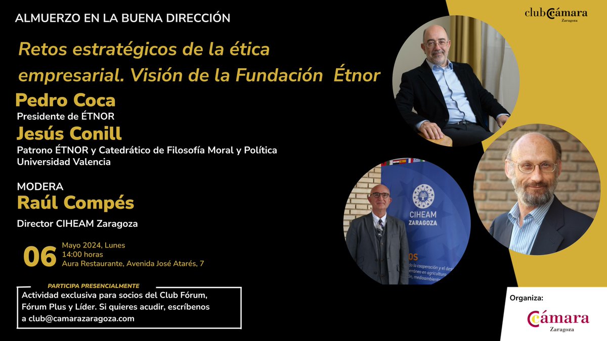 El 06 de mayo #PedroCoca y #JesúsConill participan en el almuerzo 'Retos estratégicos de la ética empresarial. Visión de la Fundación Étnor' moderado por #RaúlCompés director del @CIHEAMZaragoza Organizado por la @camarazaragoza