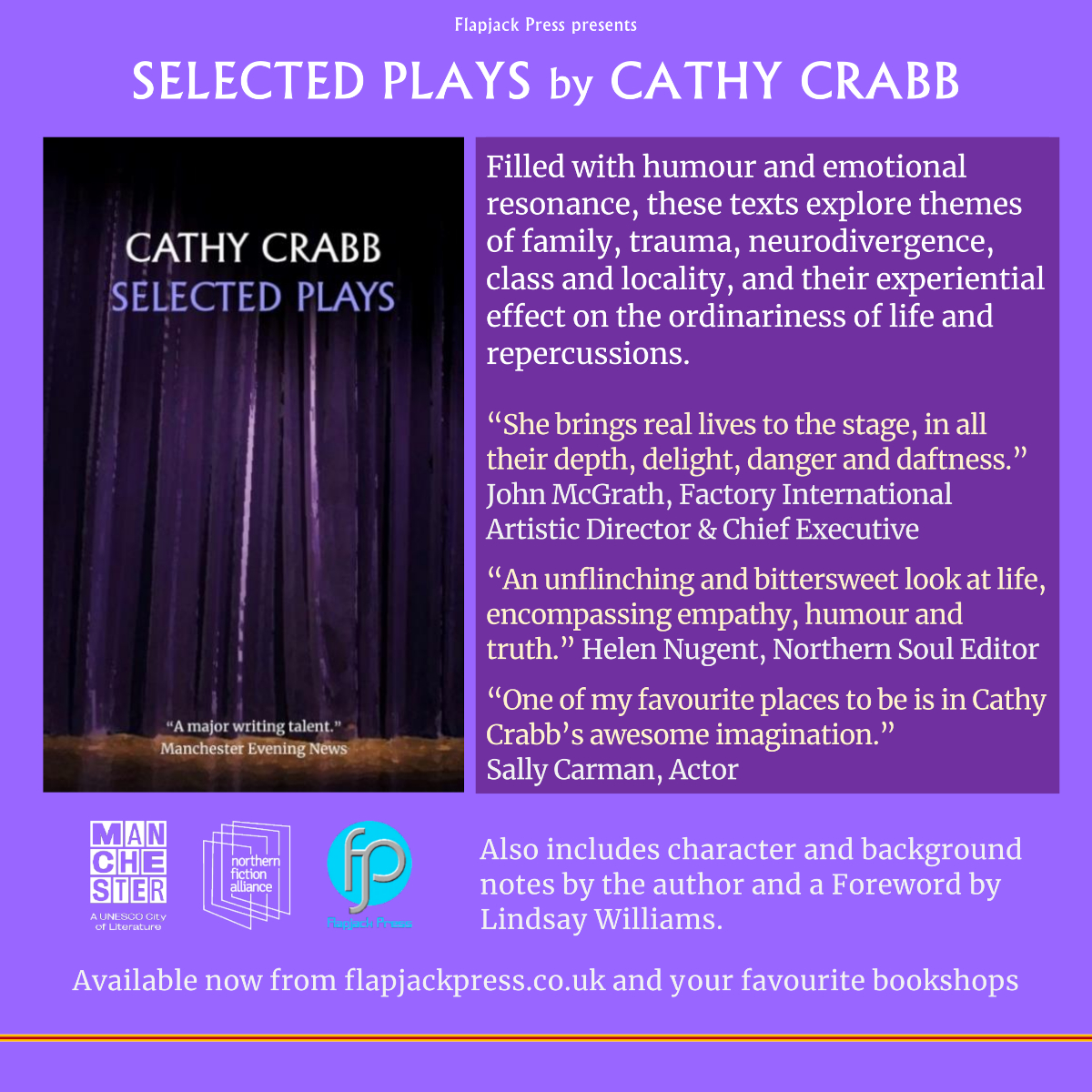 Selected Plays is the new collection by award-winning playwright Cathy Crabb, and available now from flapjackpress.co.uk or your favourite booksellers. Features 11 productions set for staging, 'encompassing empathy, humour and truth.' - Helen Nugent