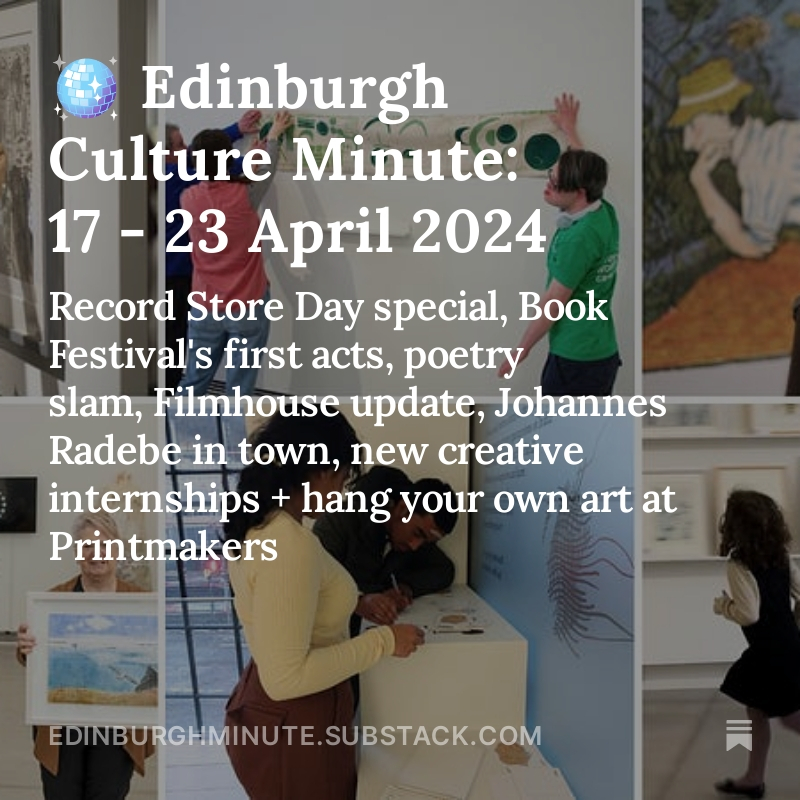 This week in the Edinburgh Culture Minute: Record Store Day special, Book Festival's first acts, poetry slam, Filmhouse update, Johannes Radebe in town, new creative internships + hang your own art at Printmakers... edinburghminute.substack.com/p/edinburgh-cu…