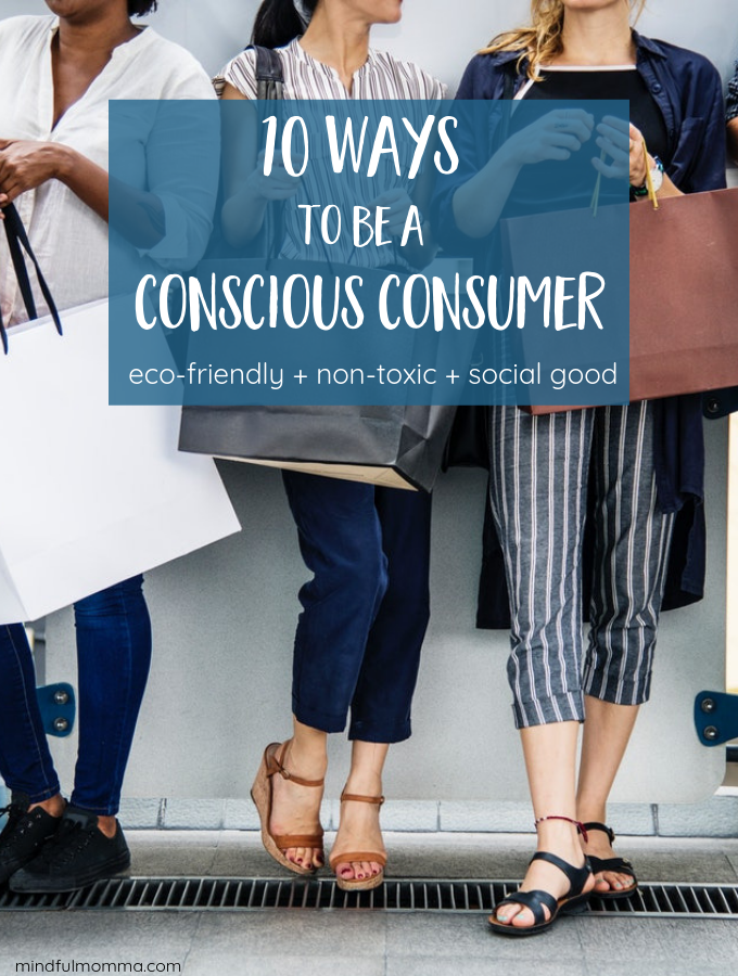 10 Ways to Be a Conscious Consumer #consciousconsumer #ecofriendly #sustainable #socialgood  mindfulmomma.com/10-ways-to-be-…