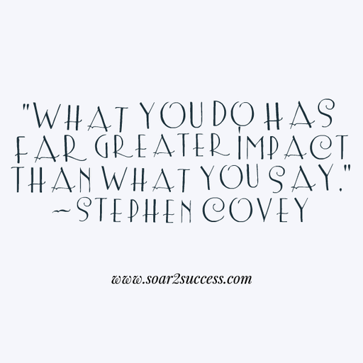 What you do has far greater impact than what you say.- Stephen Covey #Leadership #Pilotspeaker #Soar2Success