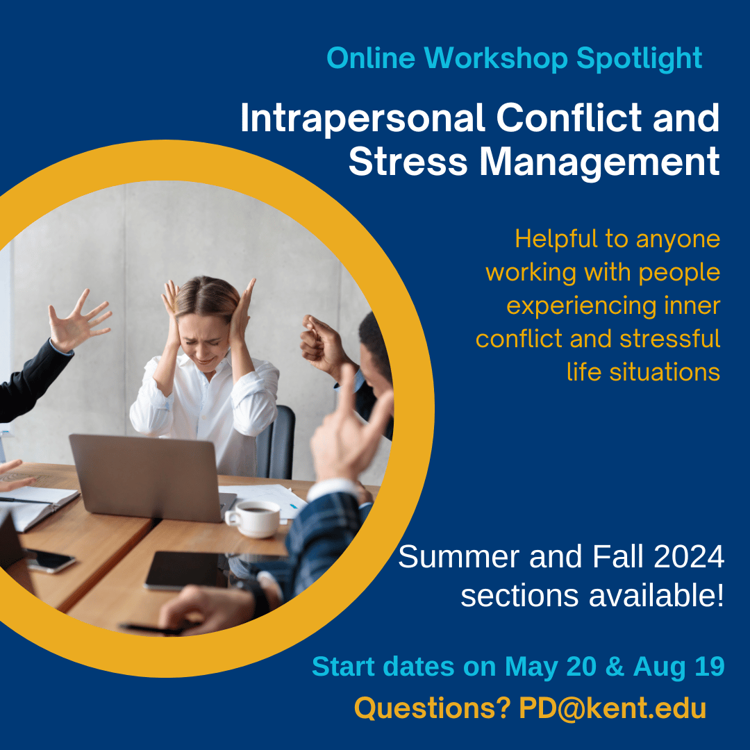 #OnlineWorkshop: Intrapersonal Conflict & Stress Management

Summer: May 20 - June 16
Fall: Aug 19 - Sept 15
2 graduate credit hours
CES 50093, CRN # 13574
Instructor: Dr. Jennifer Maxwell

Questions? PD@kent.edu
Looking for other workshops? kent.edu/CreditWorkshops

#KentStatePDO