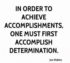 In order to achieve accomplishments, one must first accomplish determination. #WednesdayWisdom #WednesdayThoughts #GoldenHearts #Achieve #Accomplishment