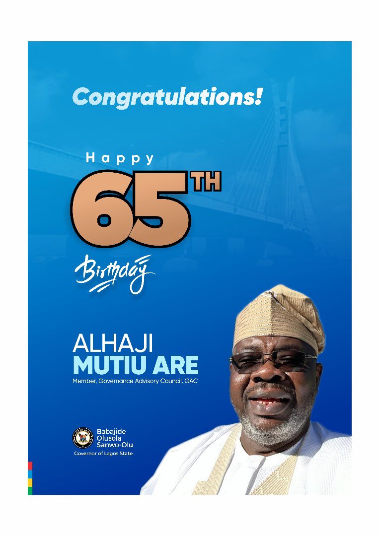 Happy birthday to Alhaji Mutiu Are on his 65th birthday celebration today. As Secretary of the Governance Advisory Council (GAC) and a chieftain of APC in the State, I commend him for his contributions to governance and politics in Lagos State. His leadership has been vital
