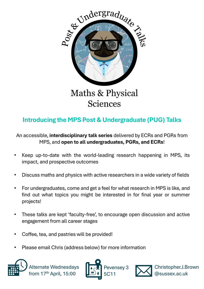 Introducing the MPS Post & Undergraduate (PUG) Talks An accessible, interdisciplinary talk series delivered by ECRs and PGRs from MPS, and open to all undergraduates, PGRs, and ECRs!