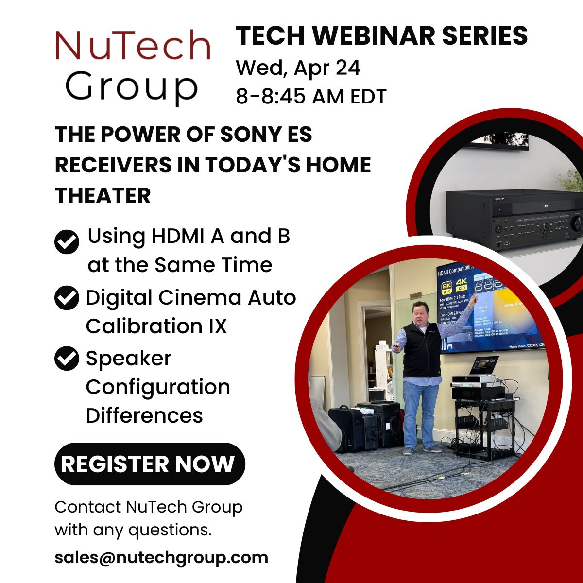 Don't miss Jason Bohrman hosting a new monthly webinar series for NuTech Group dealers’ techs and installers. Date: Wed., April 24th | 8 am to 8:45 am EDT
Session: The Power of Sony ES Receivers in Today's Home Theater  
Contact your NuTech Group rep to register.